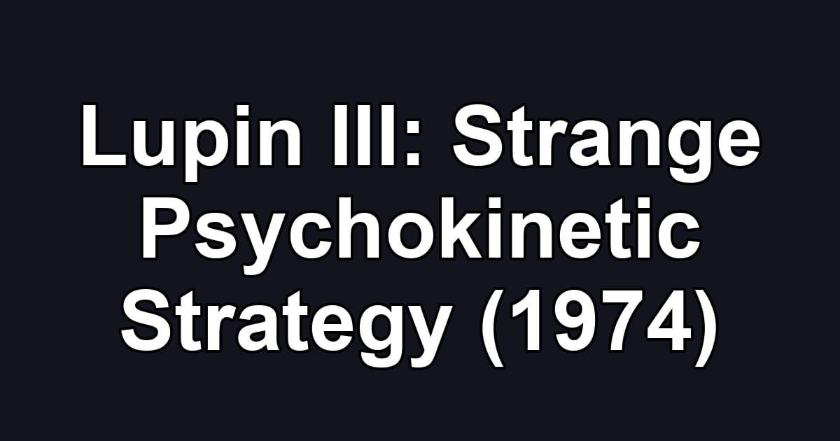 Lupin III: Strange Psychokinetic Strategy (1974)