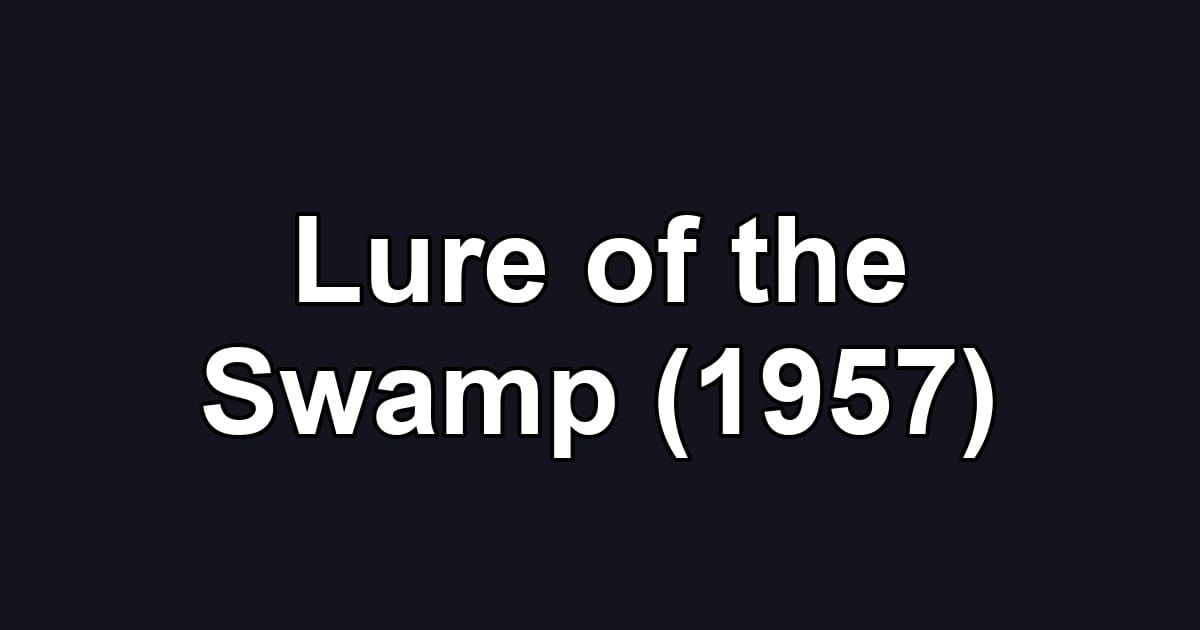 Lure of the Swamp (1957)