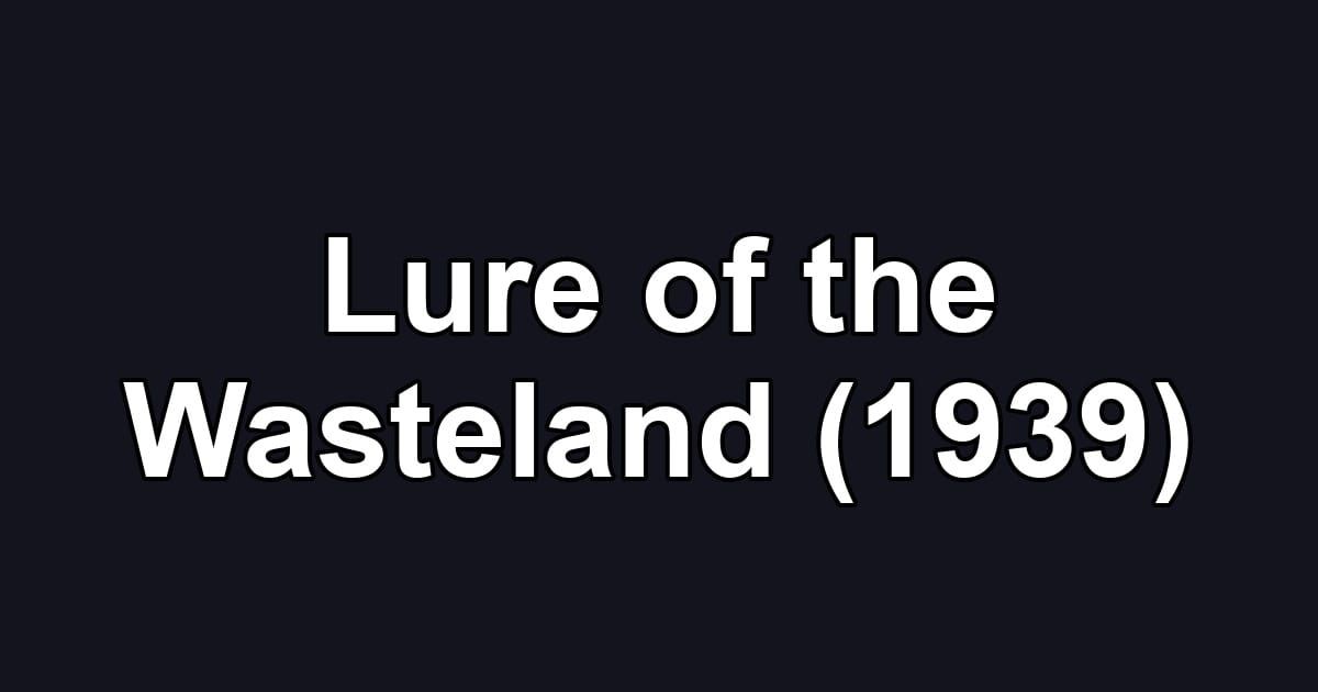 Lure of the Wasteland (1939)