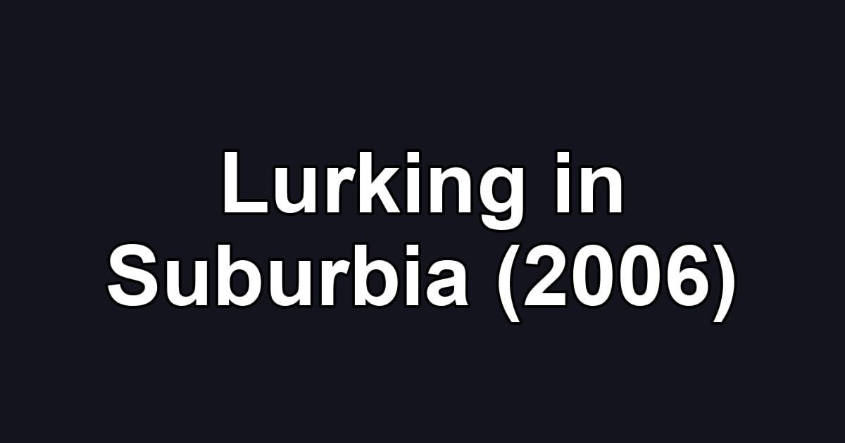 Lurking in Suburbia (2006)