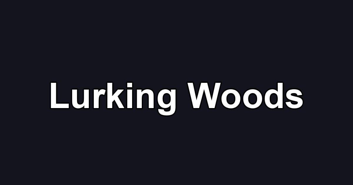 Lurking Woods
