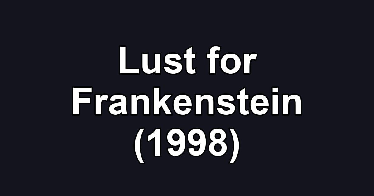 Lust for Frankenstein (1998)