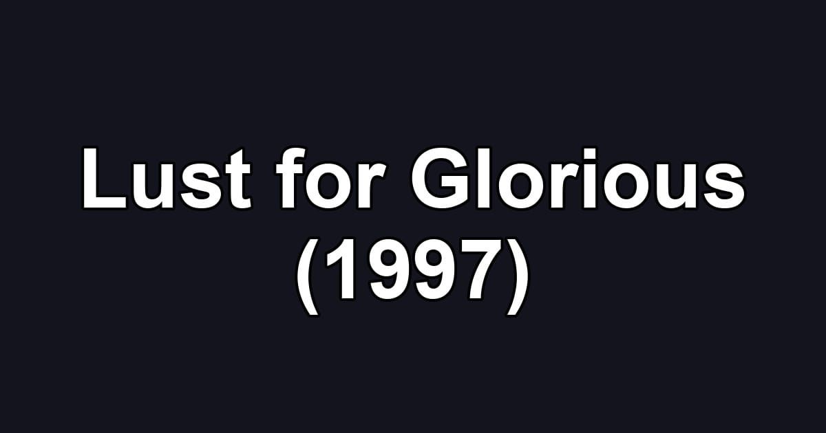 Lust for Glorious (1997)