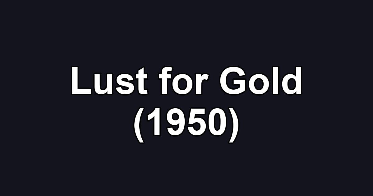 Lust for Gold (1950)