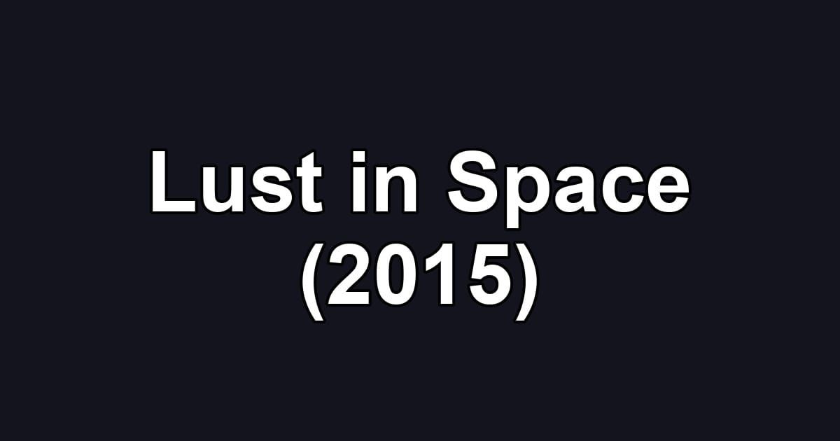 Lust in Space (2015)