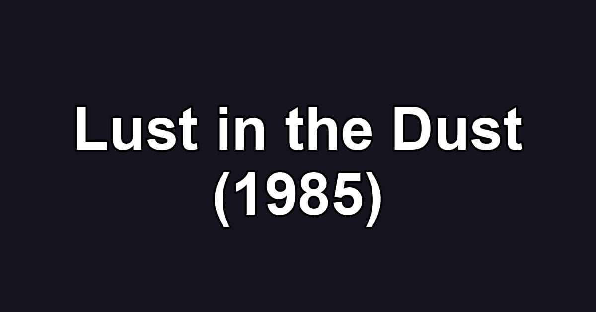 Lust in the Dust (1985)