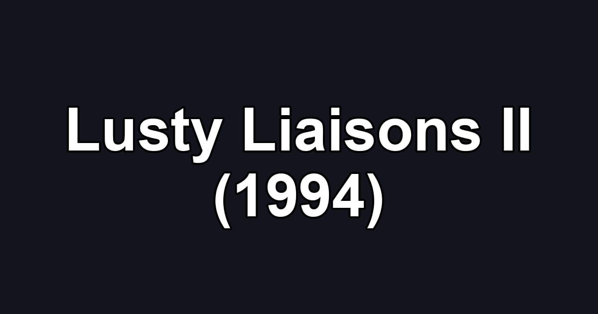 Lusty Liaisons II (1994)
