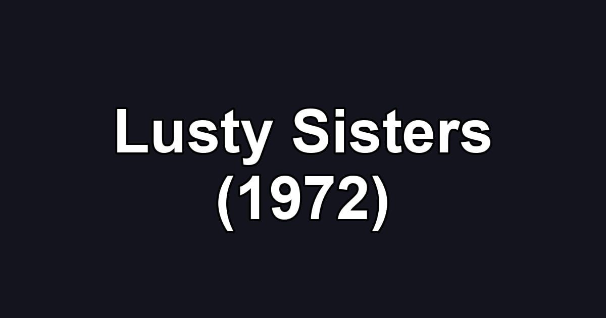 Lusty Sisters (1972)