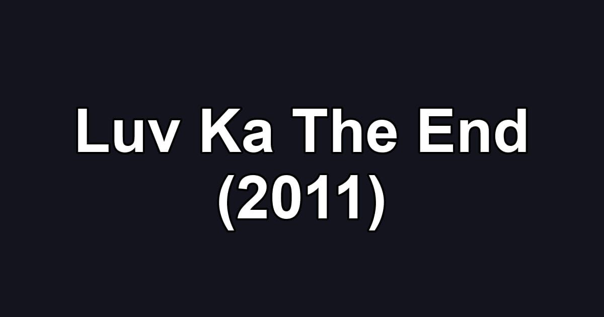 Luv Ka The End (2011)