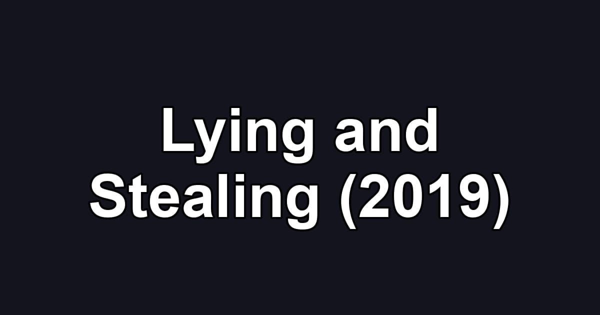 Lying and Stealing (2019)