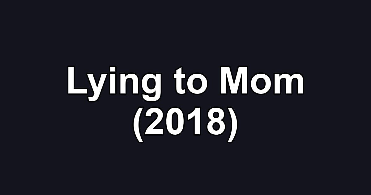 Lying to Mom (2018)