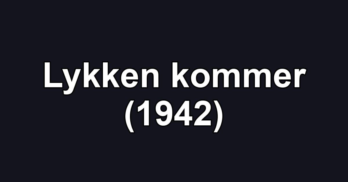Lykken kommer (1942)