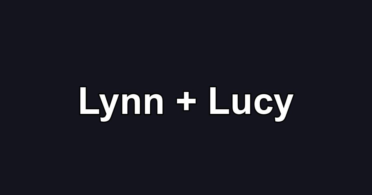 Lynn + Lucy