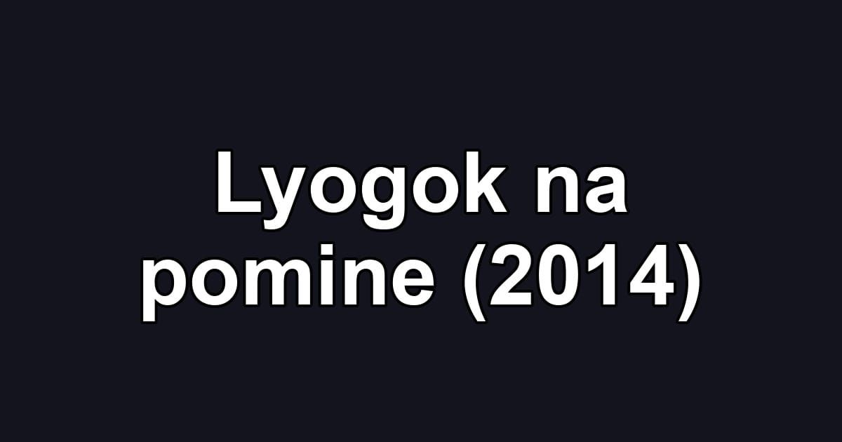 Lyogok na pomine (2014)