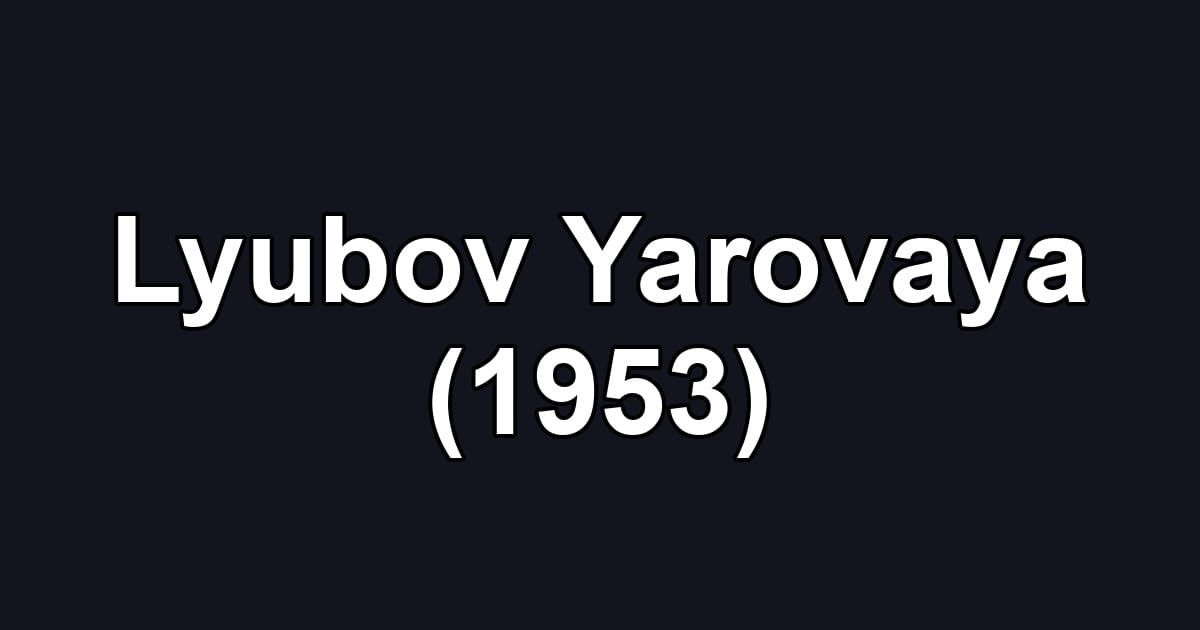 Lyubov Yarovaya (1953)