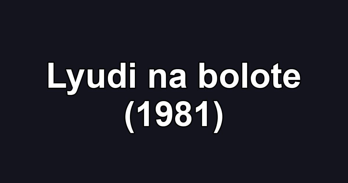 Lyudi na bolote (1981)