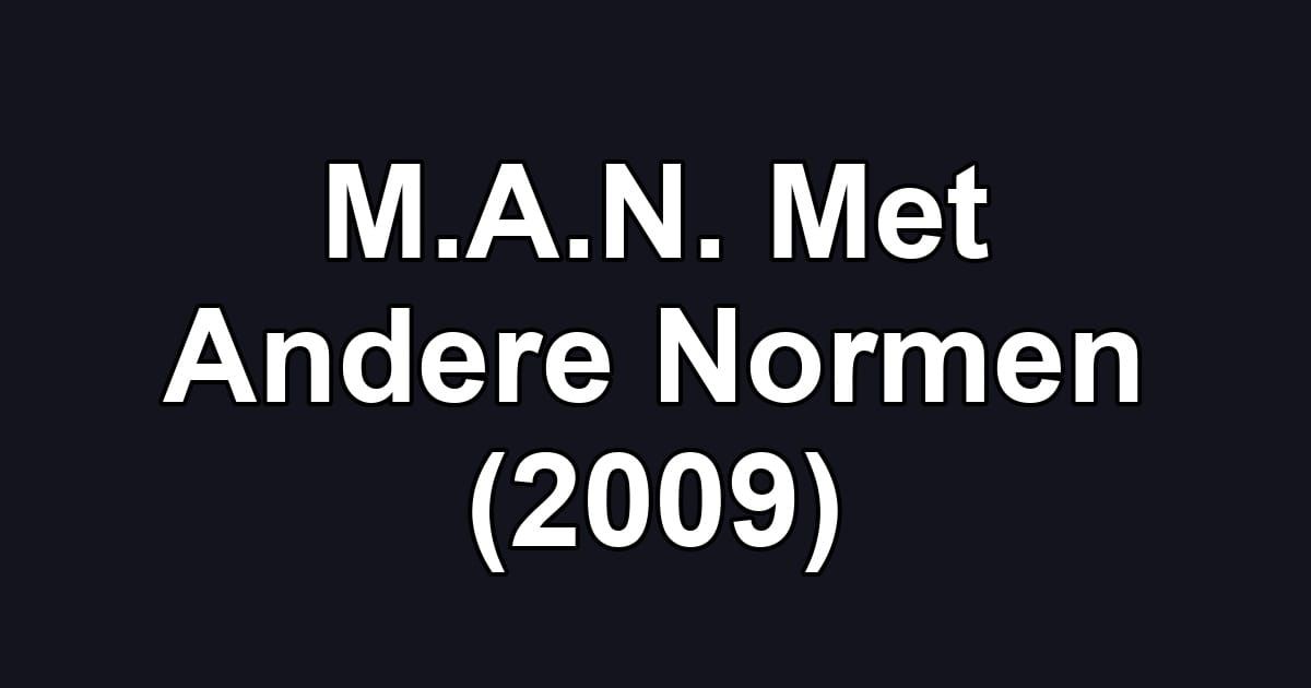 M.A.N. Met Andere Normen (2009)