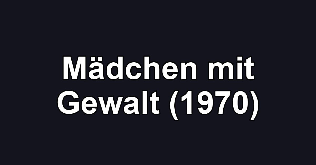 Mädchen mit Gewalt (1970)