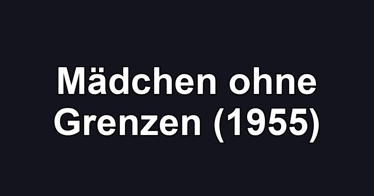 Mädchen ohne Grenzen (1955)
