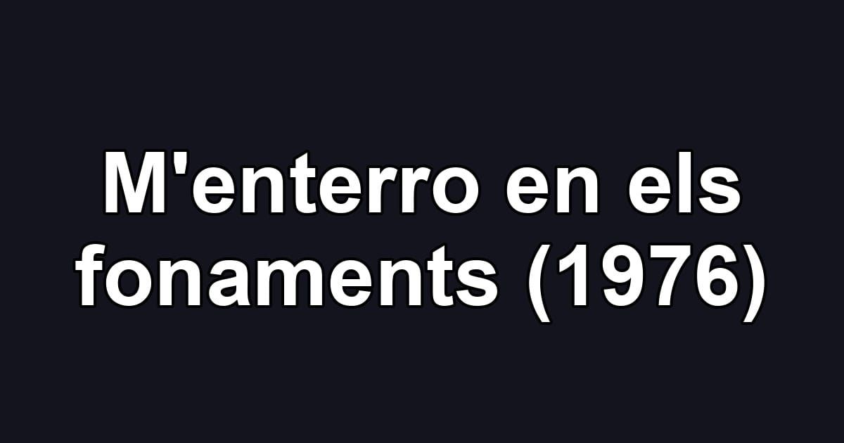 M'enterro en els fonaments (1976)