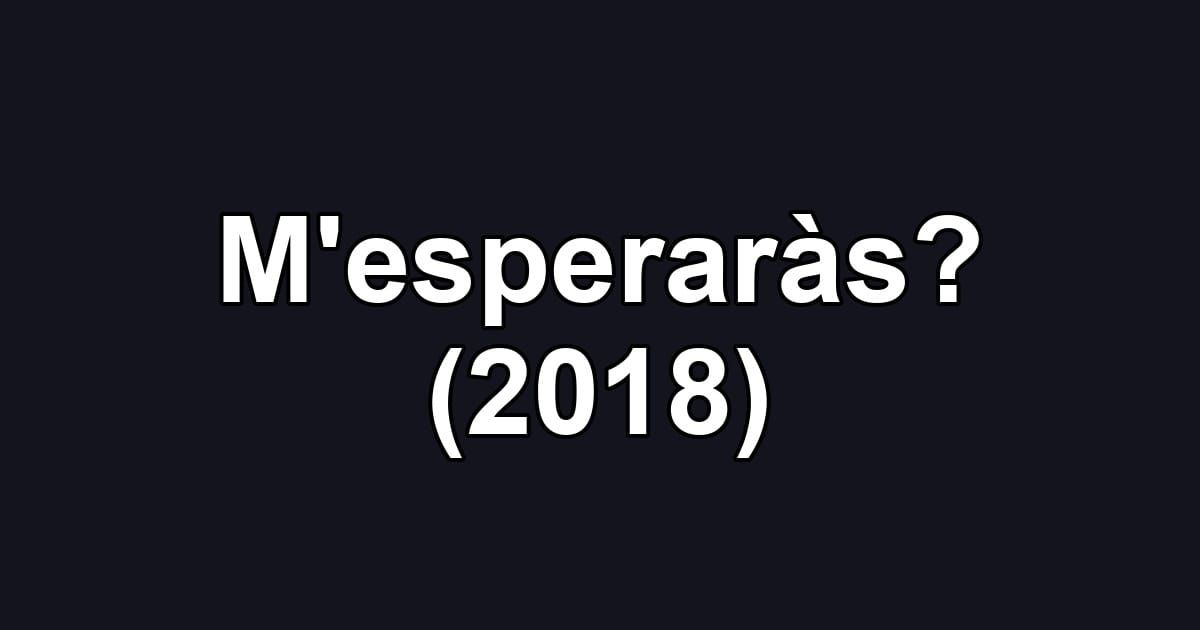 M'esperaràs? (2018)