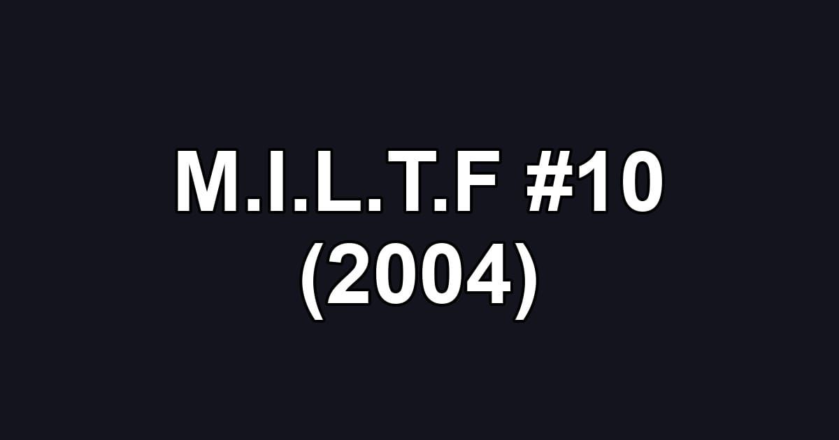 M.I.L.T.F #10 (2004)