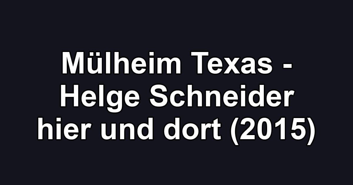Mülheim Texas - Helge Schneider hier und dort (2015)