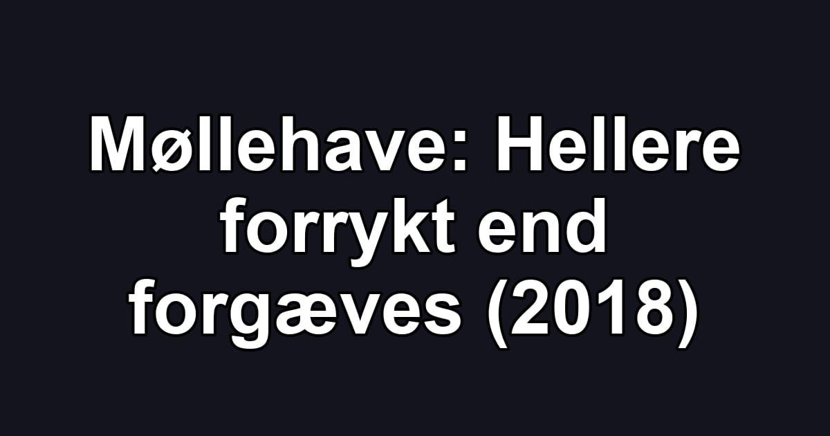 Møllehave: Hellere forrykt end forgæves (2018)