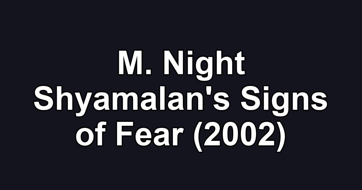 M. Night Shyamalan's Signs of Fear (2002)