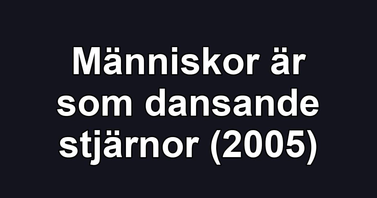 Människor är som dansande stjärnor (2005)