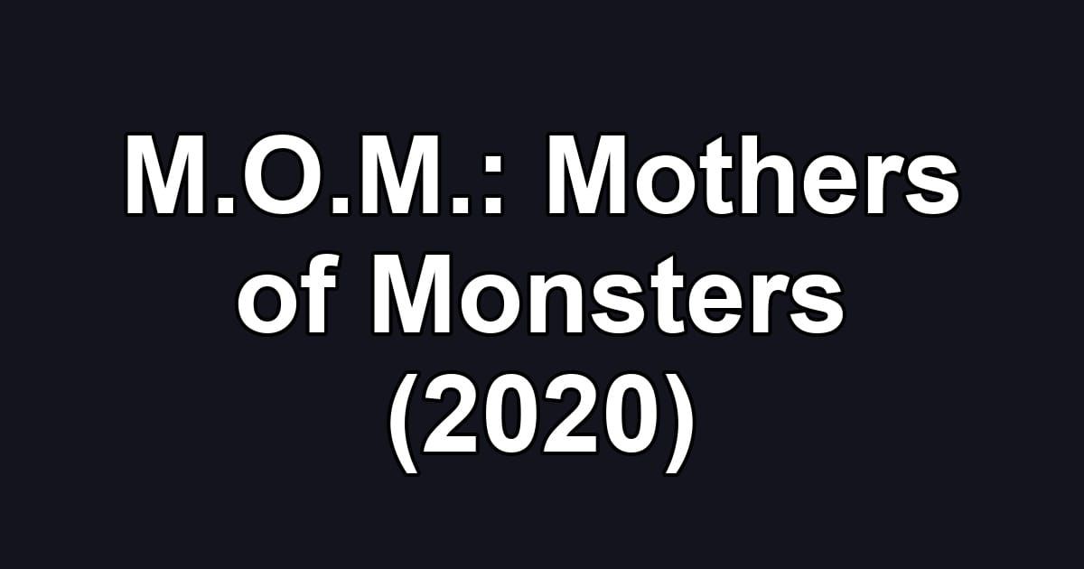 M.O.M.: Mothers of Monsters (2020)