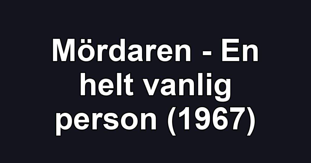 Mördaren - En helt vanlig person (1967)
