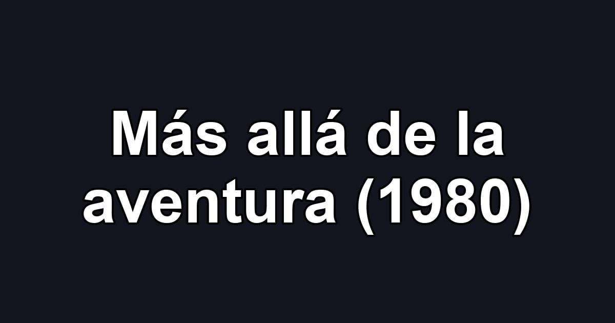 Más allá de la aventura (1980)