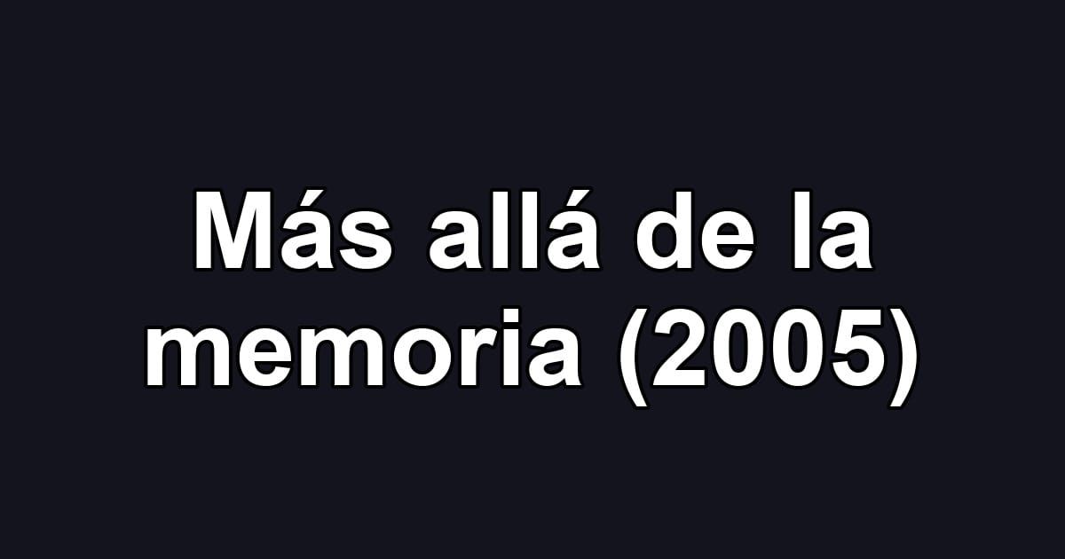 Más allá de la memoria (2005)