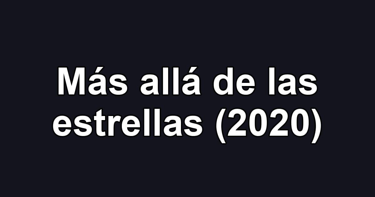 Más allá de las estrellas (2020)