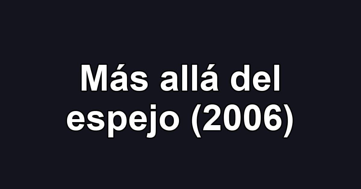 Más allá del espejo (2006)