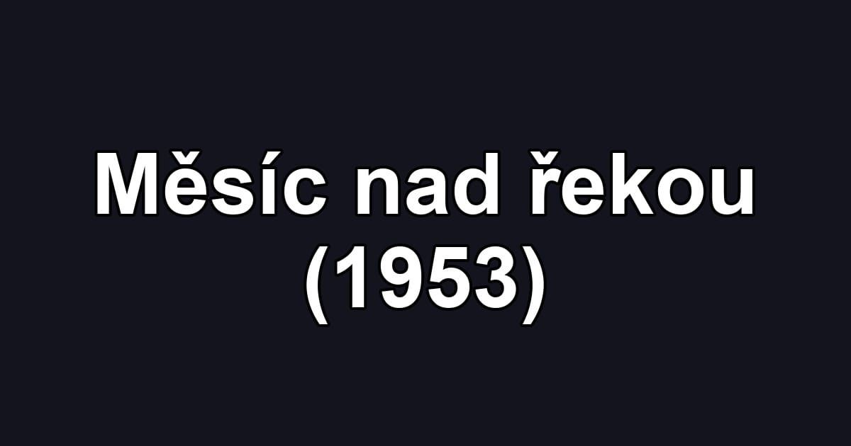 Měsíc nad řekou (1953)