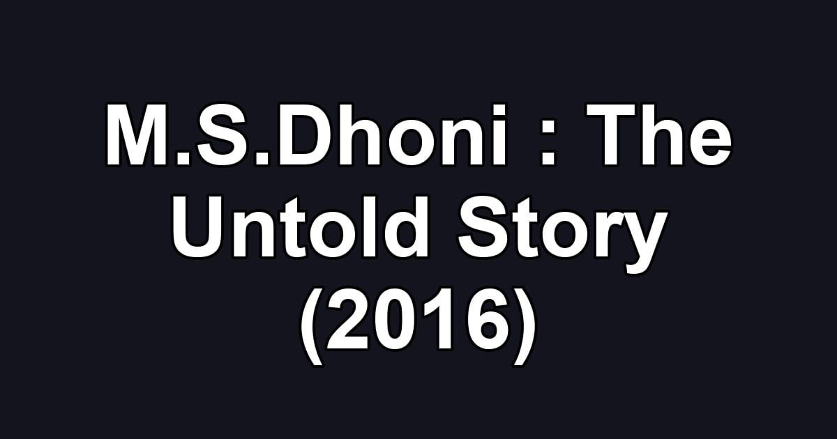 M.S.Dhoni : The Untold Story (2016)