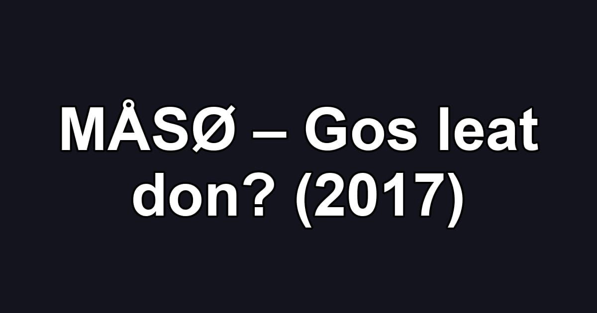 MÅSØ – Gos leat don? (2017)