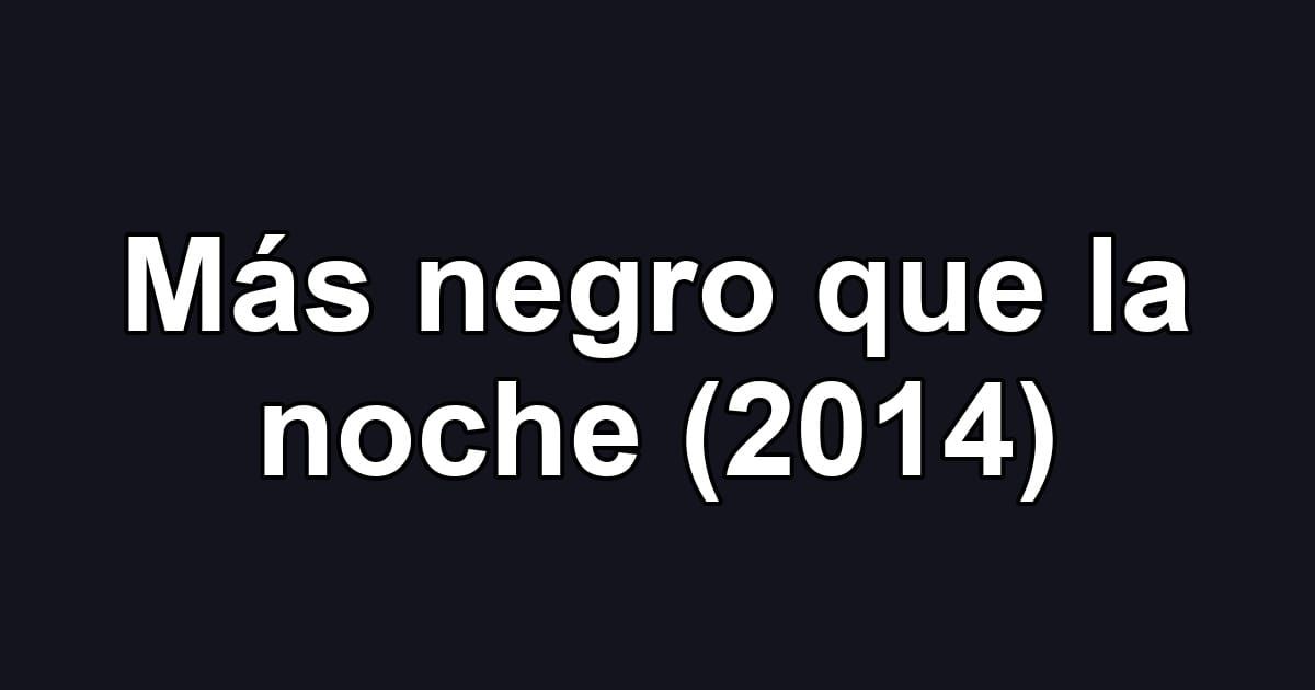 Más negro que la noche (2014)