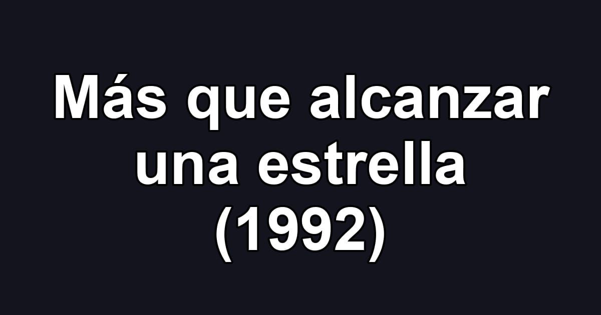 Más que alcanzar una estrella (1992)