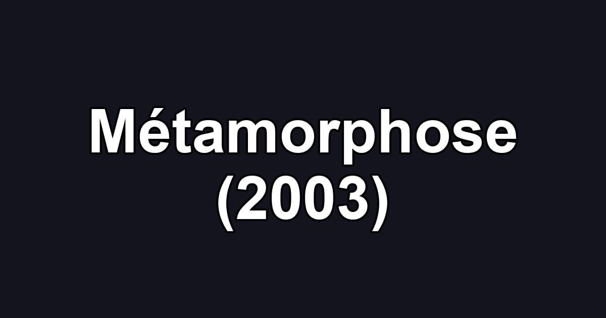 Métamorphose (2003)