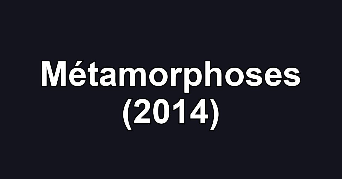 Métamorphoses (2014)