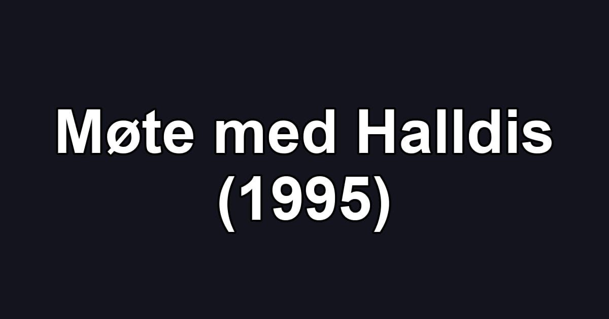 Møte med Halldis (1995)