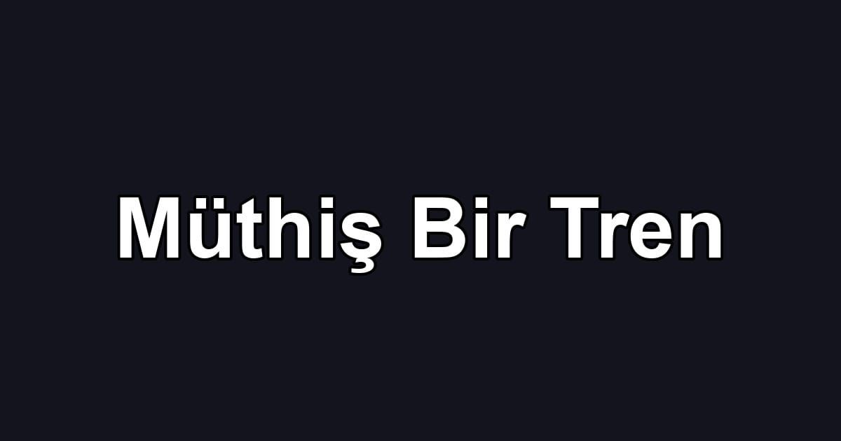 Müthiş Bir Tren