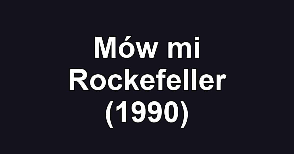 Mów mi Rockefeller (1990)