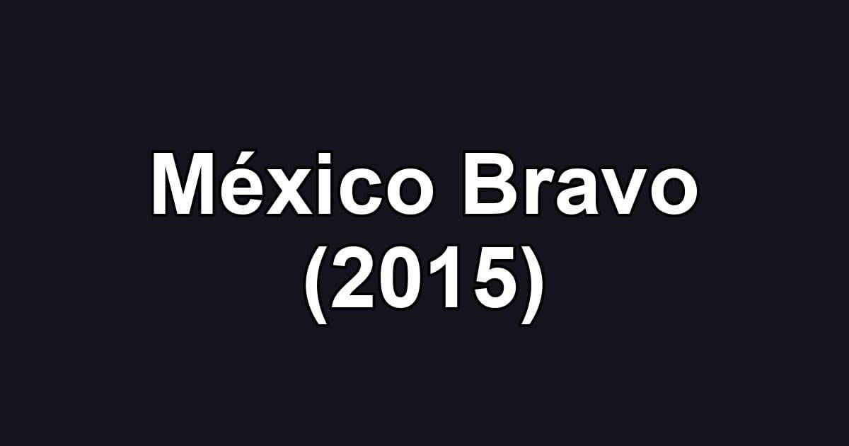 México Bravo (2015)
