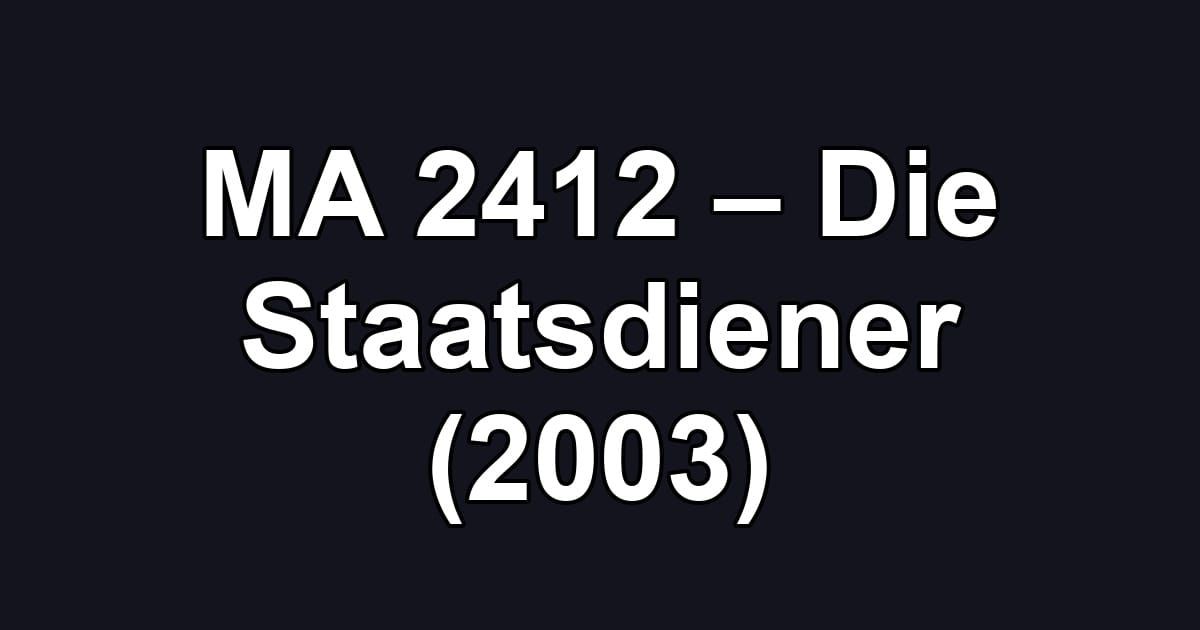 MA 2412 – Die Staatsdiener (2003)