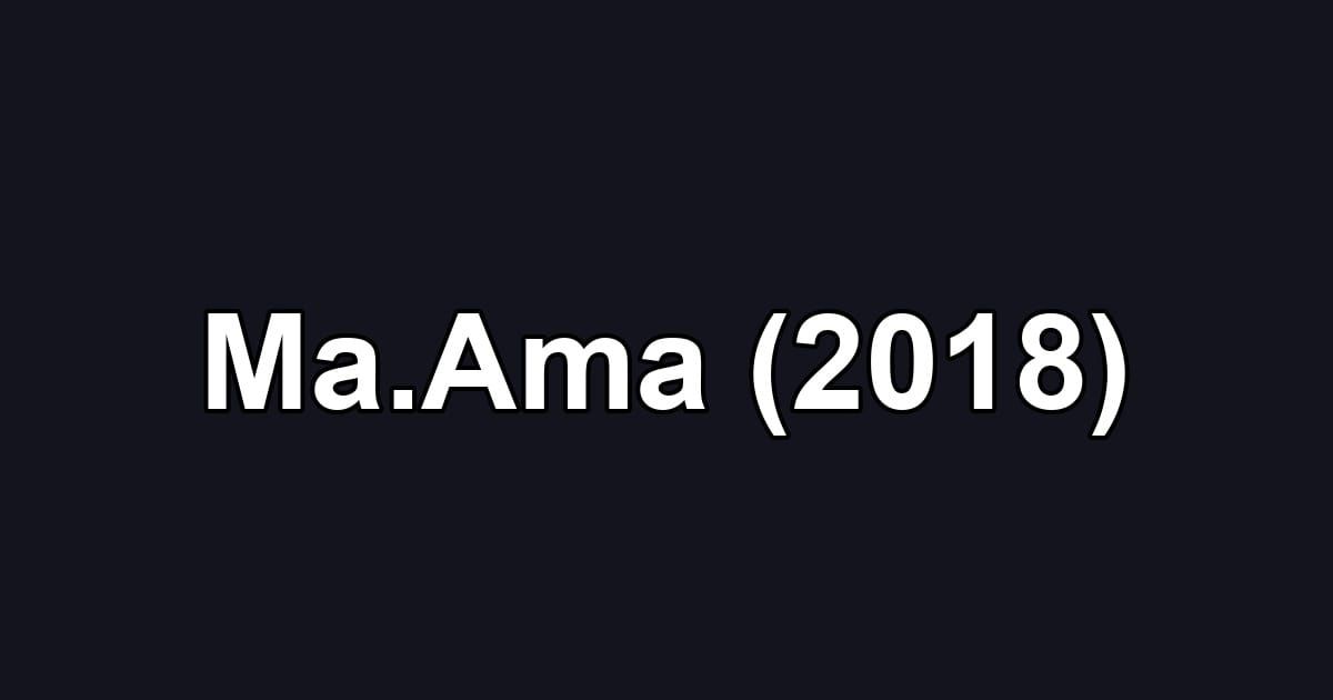 Ma.Ama (2018)