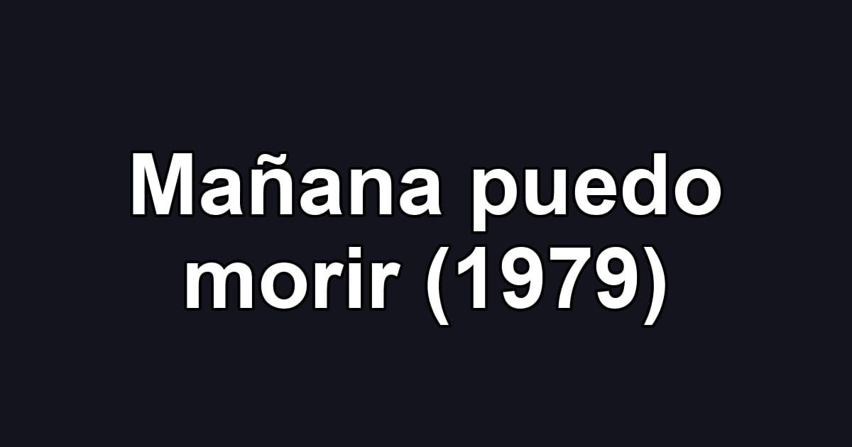 Mañana puedo morir (1979)